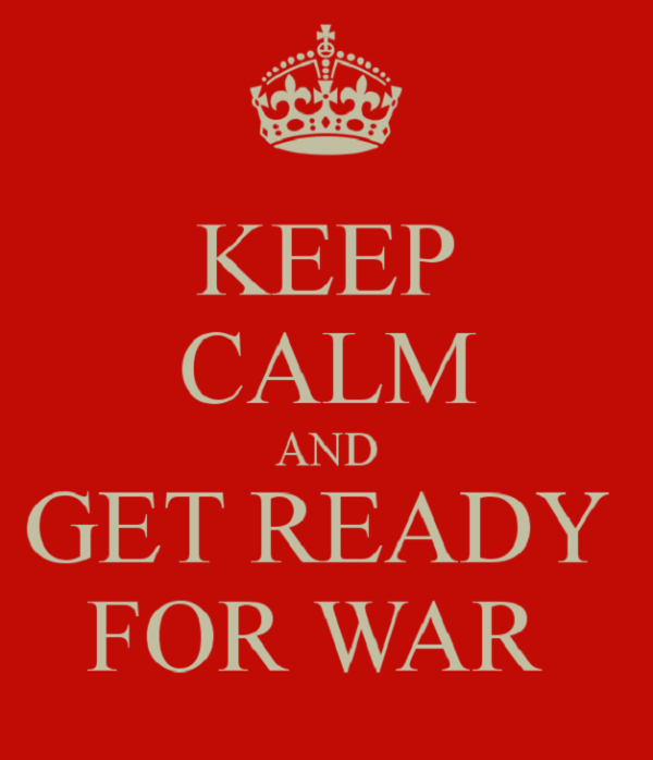 Keep Calm and Get Ready for War